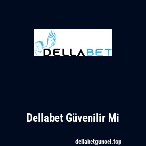 Dellabet Güvenilir Mi