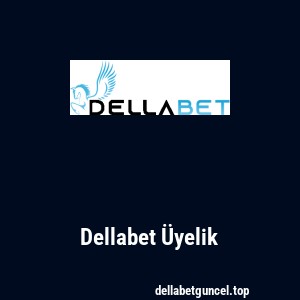 Dellabet Üyelik